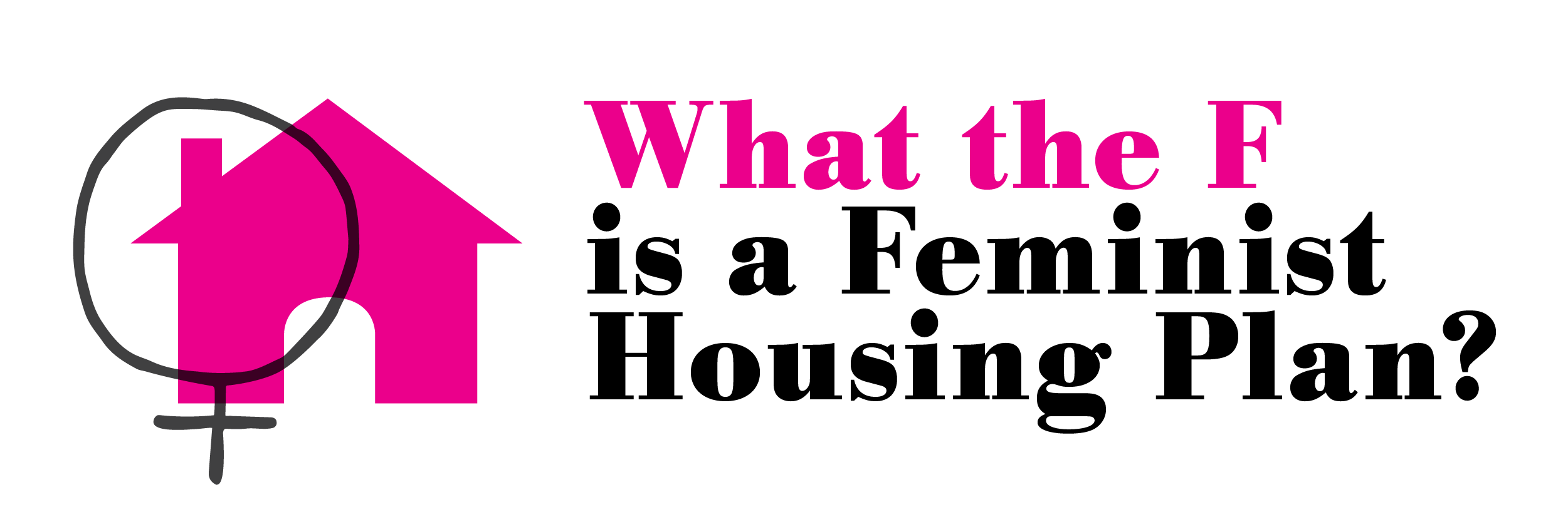 What the F is a Feminist Housing Plan
